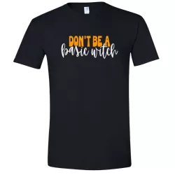 Don't Be A Basic Witch Halloween T Shirt